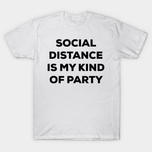 Social Distance is My Kind of Party (black) T-Shirt